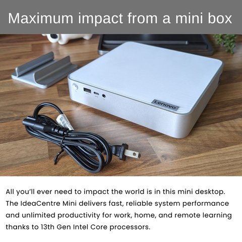 LENOVO IdeaCentre Mini Gen 8 Daily MFF Desktop, Intel Core i5-13500H, Intel UHD Graphics, 8GB DDR4 SODIMM, 512GB PCIe M.2 SSD, Wi-Fi 6, Windows 11 Home, Grey LENOVO IdeaCentre Mini Gen 8 Daily MFF Desktop, Intel Core i5-13500H, Intel UHD Graphics, 8GB DDR4 SODIMM, 512GB PCIe M.2 SSD, Wi-Fi 6, Windows 11 Home, Grey
